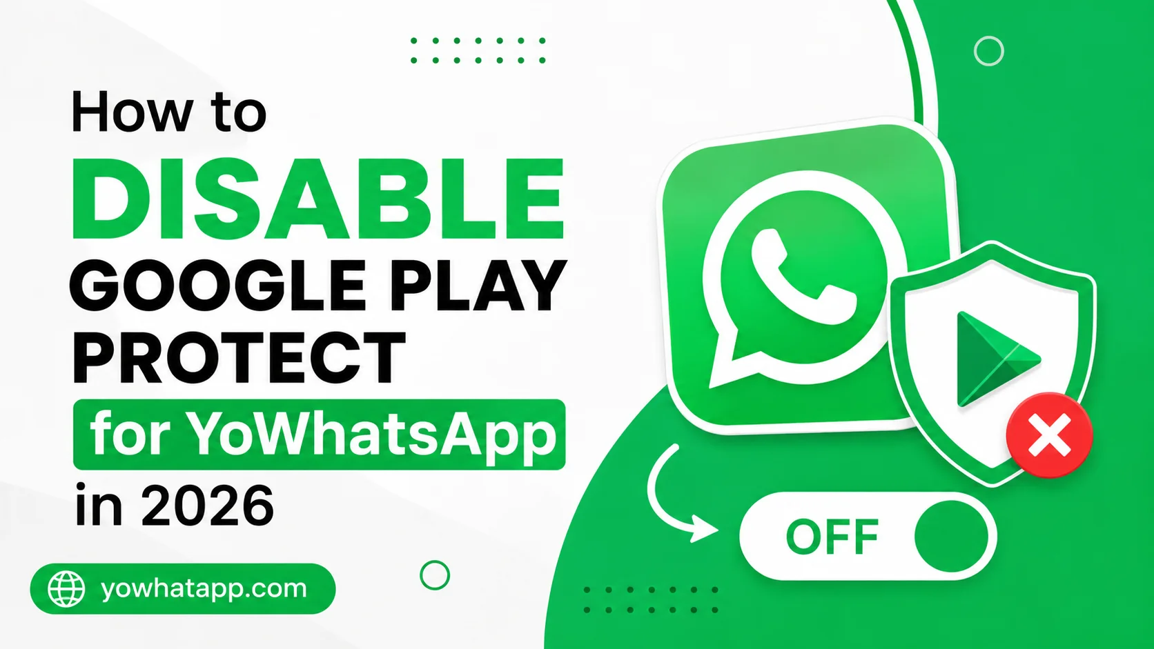 How to Disable Google Play Protect for YoWhatsApp in 2026