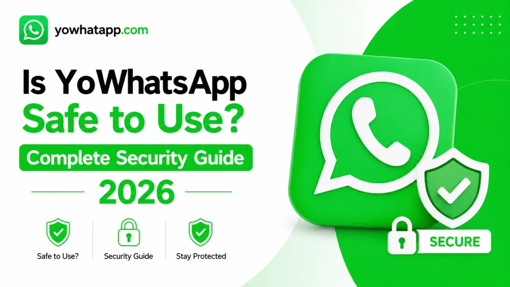 Is YoWhatsApp Safe to Use Complete Security Guide 2026